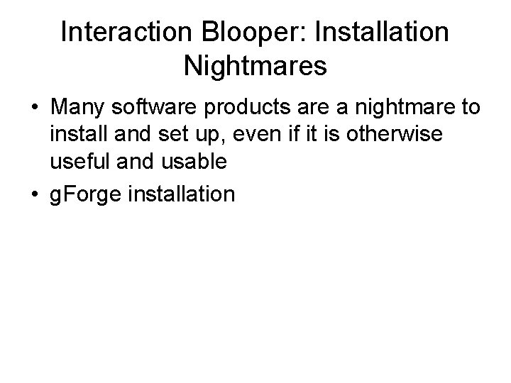 Interaction Blooper: Installation Nightmares • Many software products are a nightmare to install and