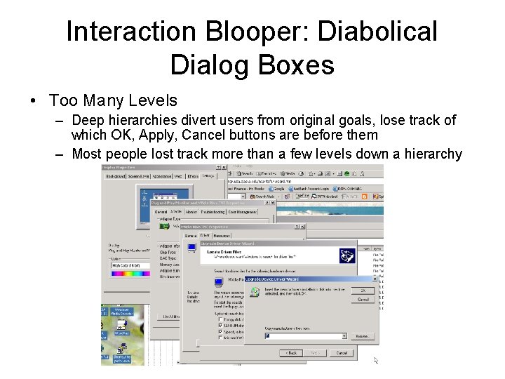 Interaction Blooper: Diabolical Dialog Boxes • Too Many Levels – Deep hierarchies divert users