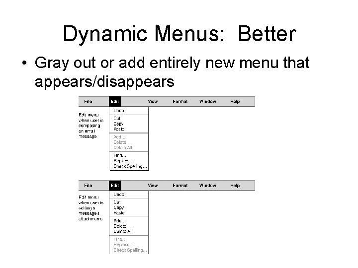 Dynamic Menus: Better • Gray out or add entirely new menu that appears/disappears 