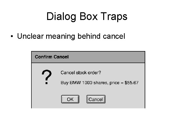 Dialog Box Traps • Unclear meaning behind cancel 