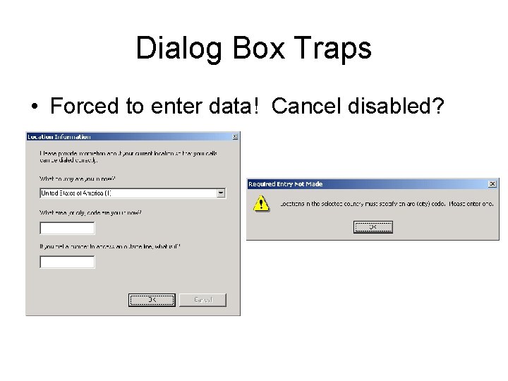 Dialog Box Traps • Forced to enter data! Cancel disabled? 