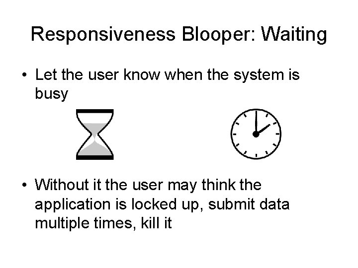 Responsiveness Blooper: Waiting • Let the user know when the system is busy •