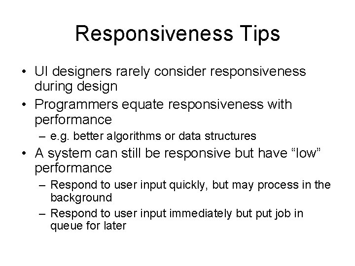 Responsiveness Tips • UI designers rarely consider responsiveness during design • Programmers equate responsiveness