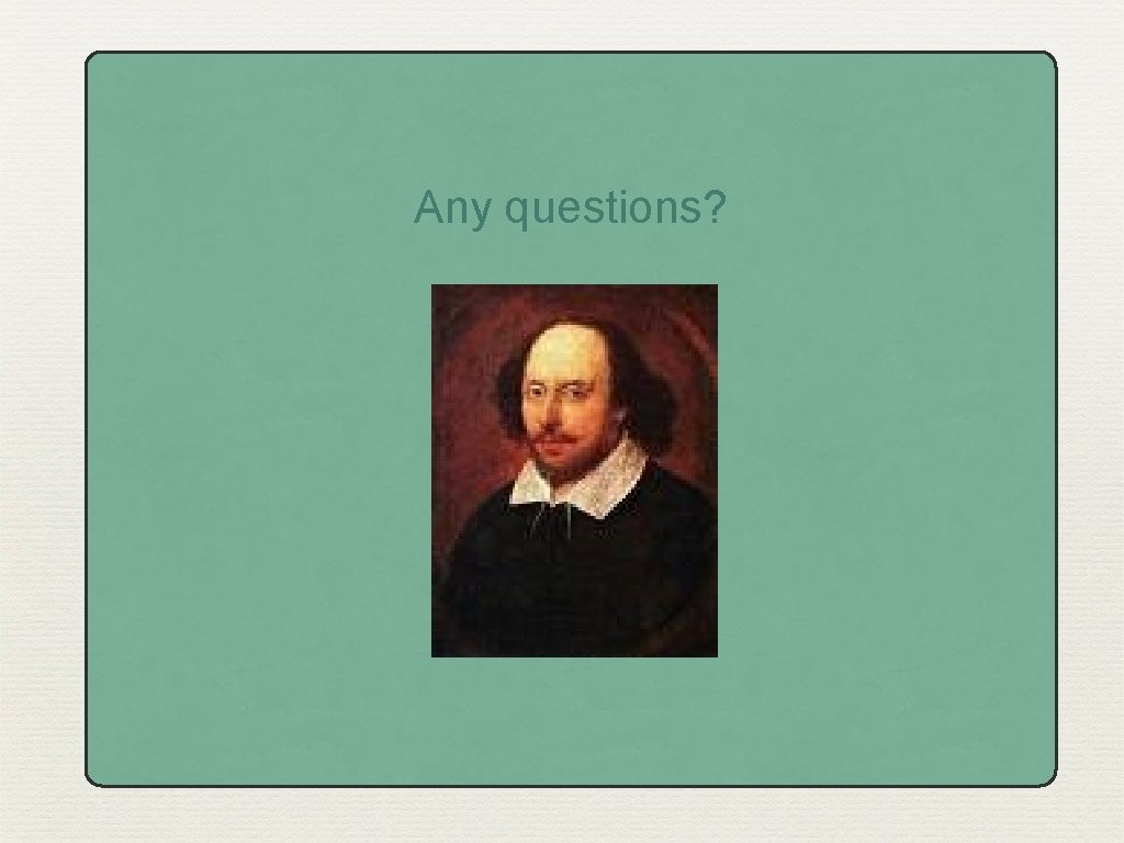 Any questions? 