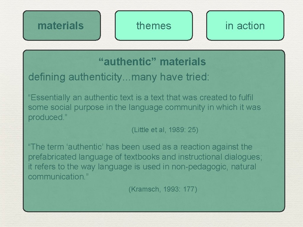 materials themes in action “authentic” materials defining authenticity. . . many have tried: “Essentially