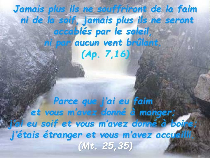 Jamais plus ils ne souffriront de la faim ni de la soif, jamais plus