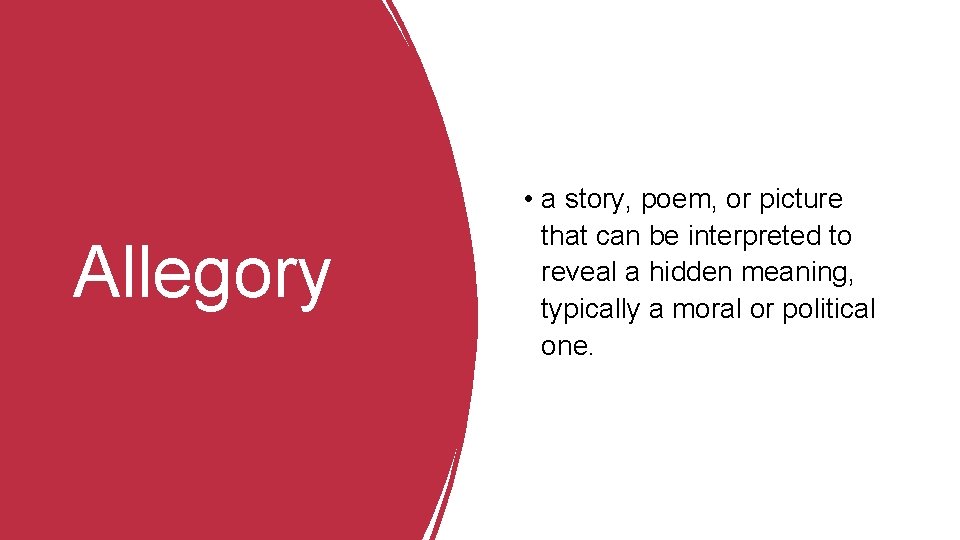 Allegory • a story, poem, or picture that can be interpreted to reveal a