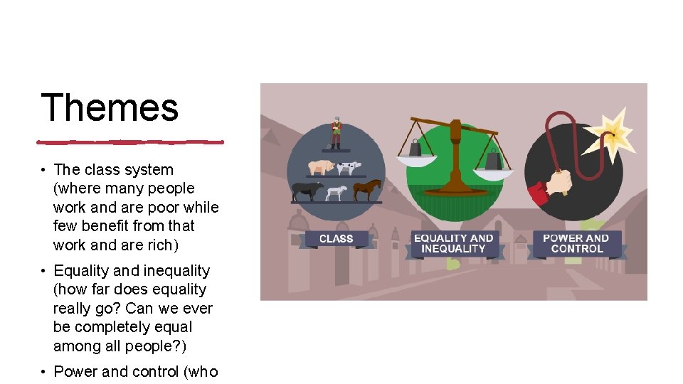 Themes • The class system (where many people work and are poor while few