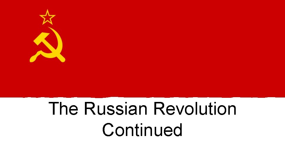The Russian Revolution Continued 