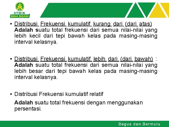  • Distribusi Frekuensi kumulatif kurang dari (dari atas) Adalah suatu total frekuensi dari