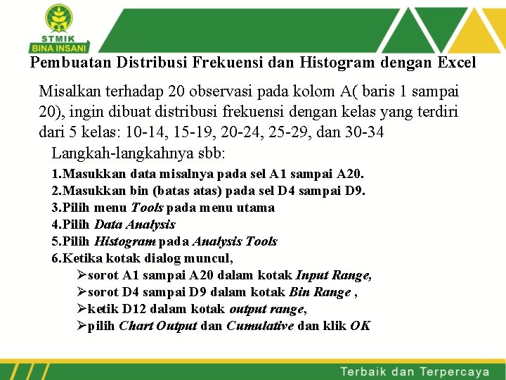 Pembuatan Distribusi Frekuensi dan Histogram dengan Excel Misalkan terhadap 20 observasi pada kolom A(
