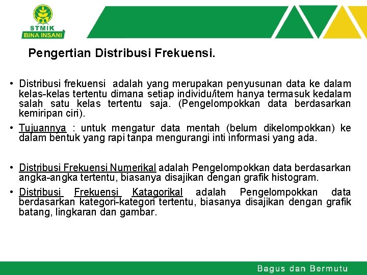 Pengertian Distribusi Frekuensi • Distribusi frekuensi adalah yang merupakan penyusunan data ke dalam kelas-kelas