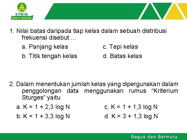 1. Nilai batas daripada tiap kelas dalam sebuah distribusi frekuensi disebut … a. Panjang