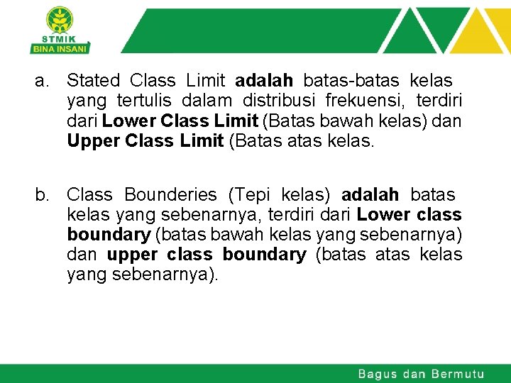 a. Stated Class Limit adalah batas-batas kelas yang tertulis dalam distribusi frekuensi, terdiri dari