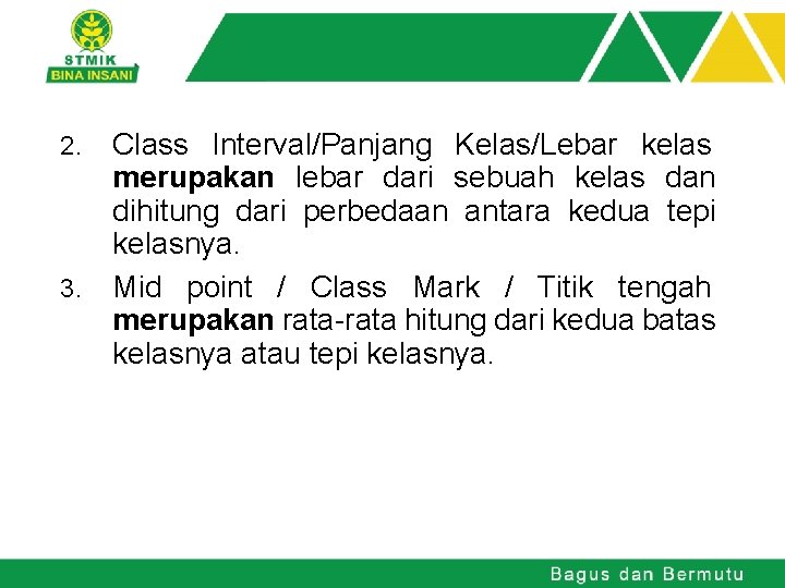 Class Interval/Panjang Kelas/Lebar kelas merupakan lebar dari sebuah kelas dan dihitung dari perbedaan antara