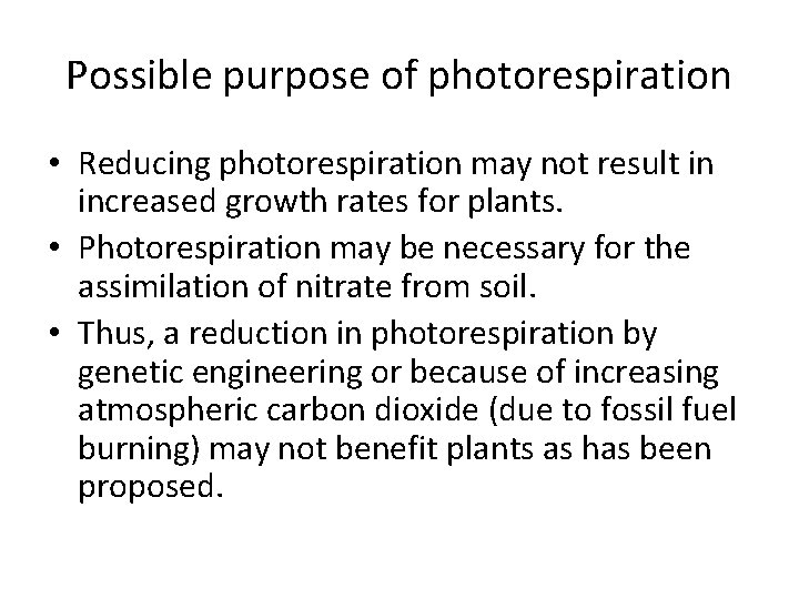 Possible purpose of photorespiration • Reducing photorespiration may not result in increased growth rates
