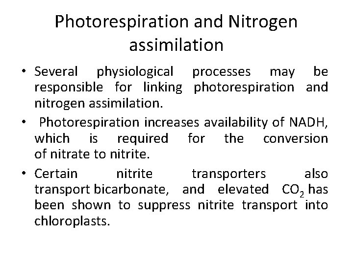Photorespiration and Nitrogen assimilation • Several physiological processes may be responsible for linking photorespiration