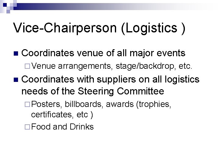 Vice-Chairperson (Logistics ) n Coordinates venue of all major events ¨ Venue n arrangements,