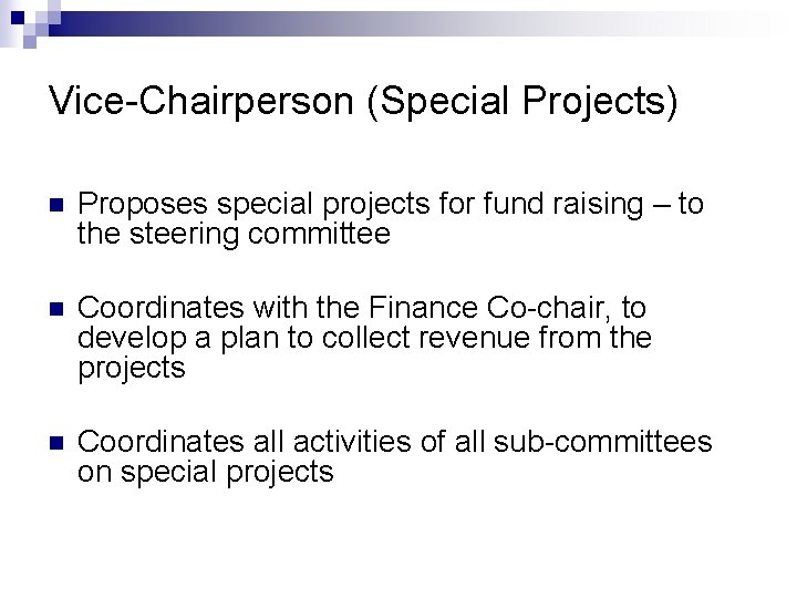 Vice-Chairperson (Special Projects) n Proposes special projects for fund raising – to the steering