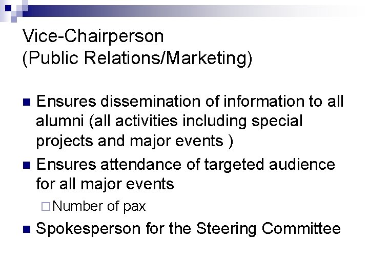 Vice-Chairperson (Public Relations/Marketing) Ensures dissemination of information to all alumni (all activities including special