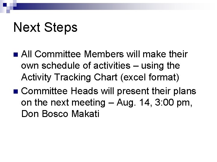 Next Steps All Committee Members will make their own schedule of activities – using