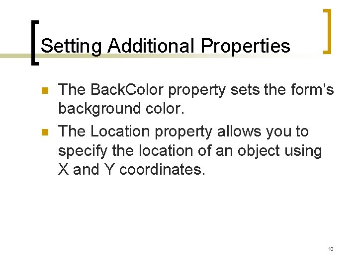 Setting Additional Properties n n The Back. Color property sets the form’s background color.