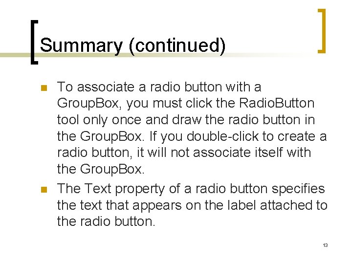 Summary (continued) n n To associate a radio button with a Group. Box, you