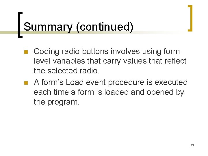 Summary (continued) n n Coding radio buttons involves using formlevel variables that carry values