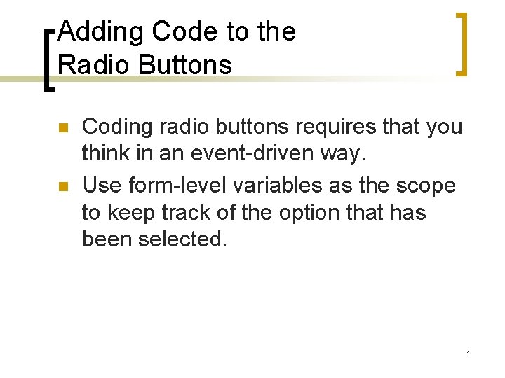 Adding Code to the Radio Buttons n n Coding radio buttons requires that you