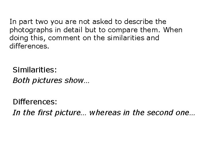 In part two you are not asked to describe the photographs in detail but