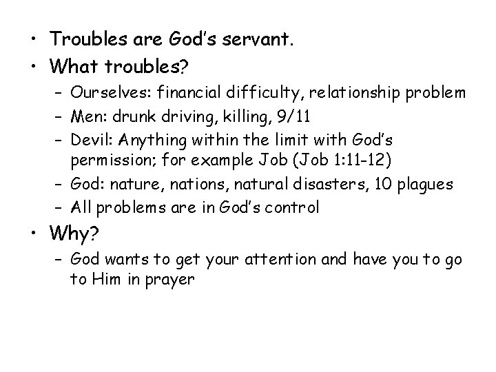  • Troubles are God’s servant. • What troubles? – Ourselves: financial difficulty, relationship
