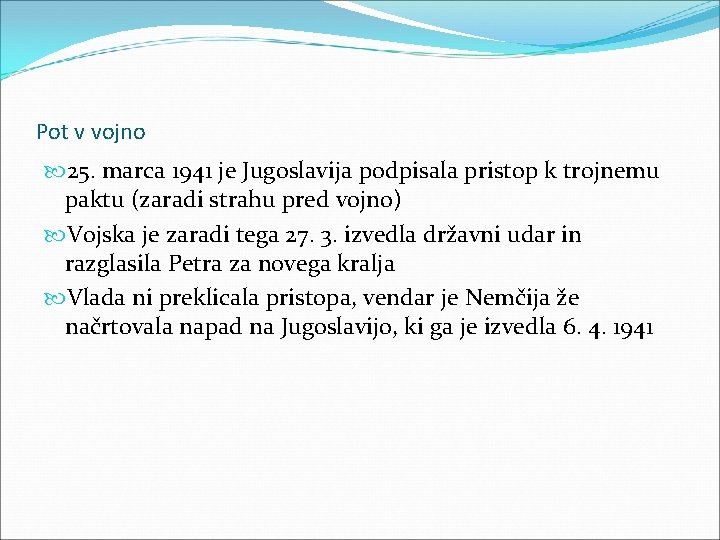 Pot v vojno 25. marca 1941 je Jugoslavija podpisala pristop k trojnemu paktu (zaradi