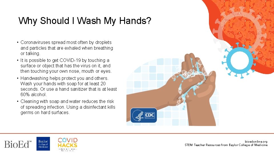 Why Should I Wash My Hands? • Coronaviruses spread most often by droplets and