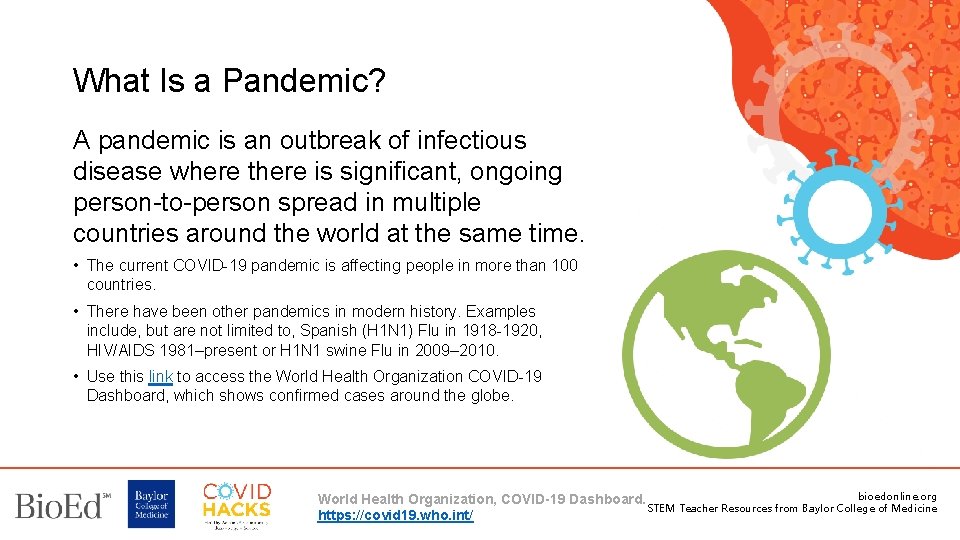 What Is a Pandemic? A pandemic is an outbreak of infectious disease where there