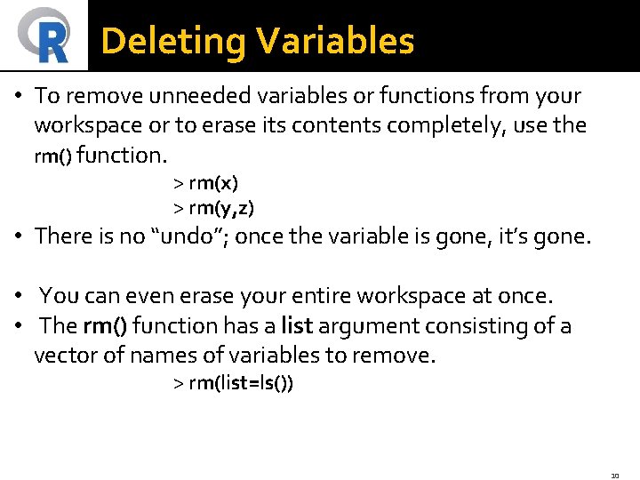 Deleting Variables • To remove unneeded variables or functions from your workspace or to