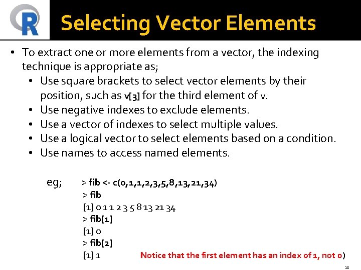 Selecting Vector Elements • To extract one or more elements from a vector, the