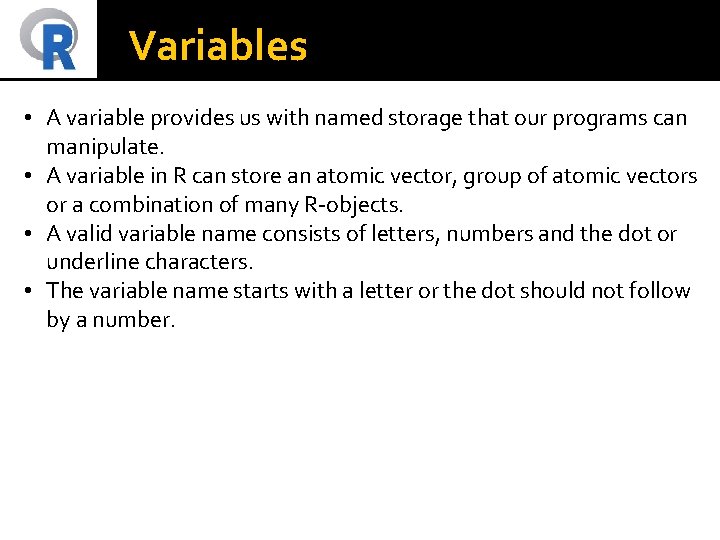 Variables • A variable provides us with named storage that our programs can manipulate.
