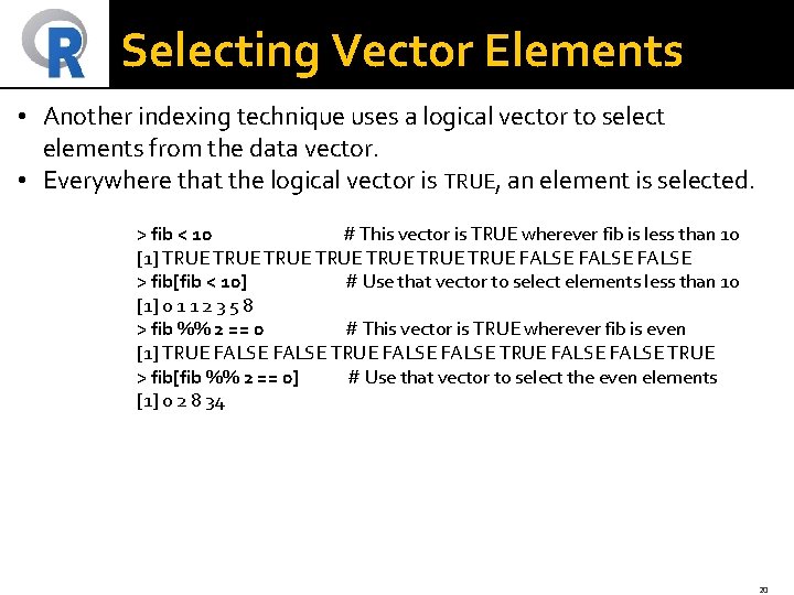 Selecting Vector Elements • Another indexing technique uses a logical vector to select elements