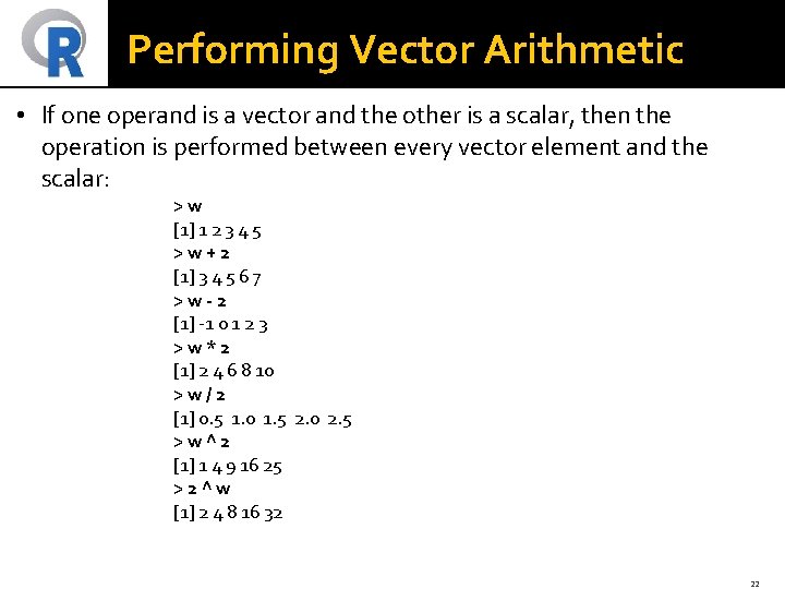 Performing Vector Arithmetic • If one operand is a vector and the other is