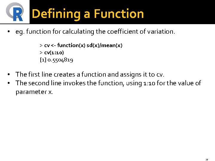 Defining a Function • eg. function for calculating the coefficient of variation. > cv