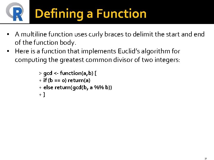 Defining a Function • A multiline function uses curly braces to delimit the start
