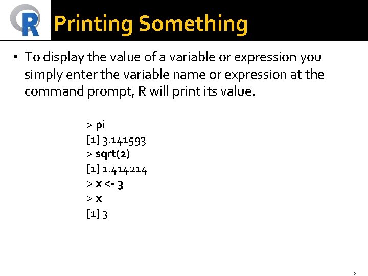 Printing Something • To display the value of a variable or expression you simply