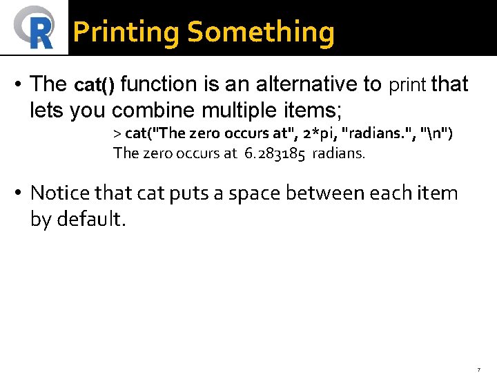 Printing Something • The cat() function is an alternative to print that lets you
