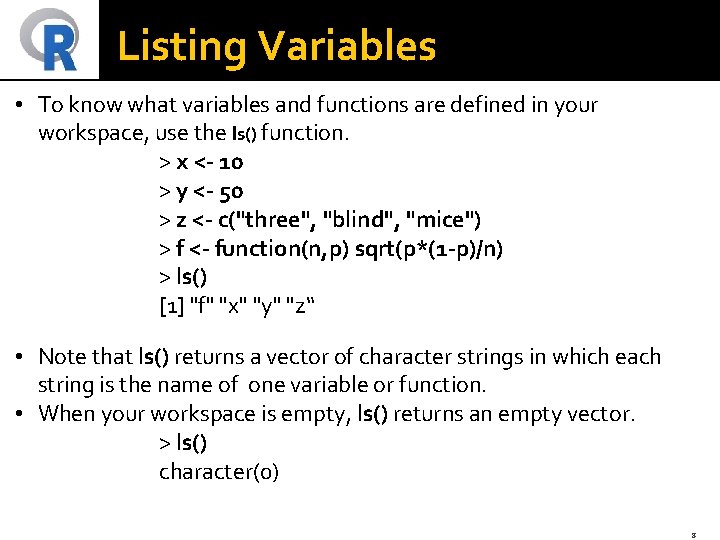 Listing Variables • To know what variables and functions are defined in your workspace,