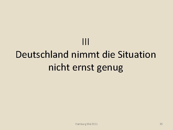 III Deutschland nimmt die Situation nicht ernst genug Hamburg Mai 2011 35 