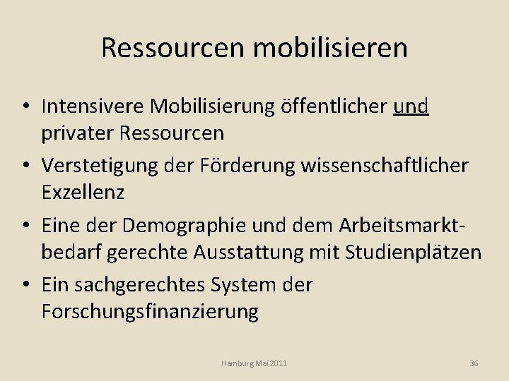 Ressourcen mobilisieren • Intensivere Mobilisierung öffentlicher und privater Ressourcen • Verstetigung der Förderung wissenschaftlicher