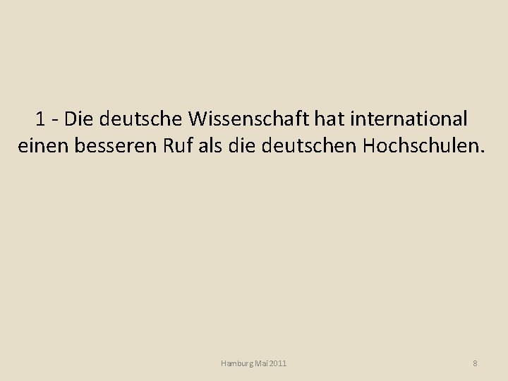 1 - Die deutsche Wissenschaft hat international einen besseren Ruf als die deutschen Hochschulen.