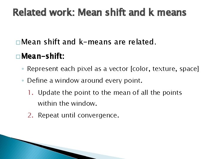 Related work: Mean shift and k means � Mean shift and k-means are related.
