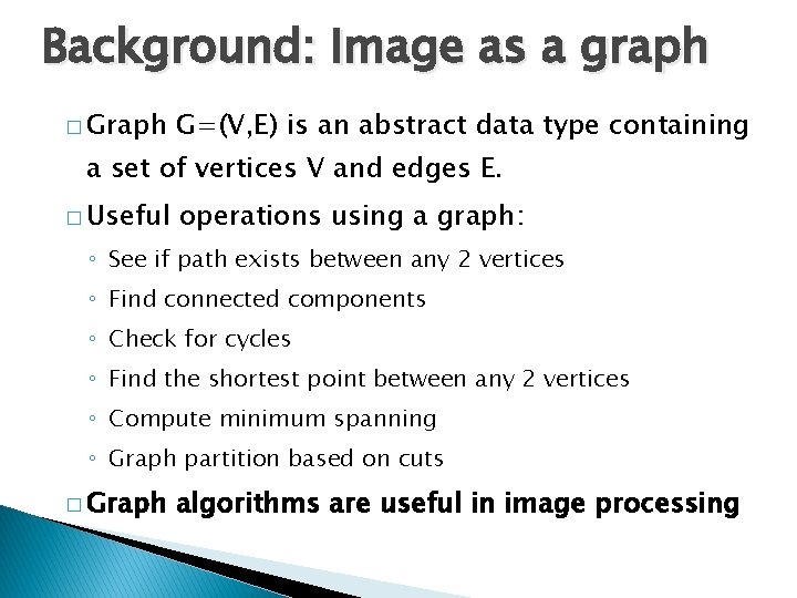 Background: Image as a graph � Graph G=(V, E) is an abstract data type