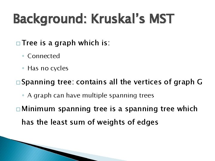 Background: Kruskal’s MST � Tree is a graph which is: ◦ Connected ◦ Has
